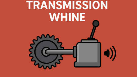 Transmission Whine Noise
